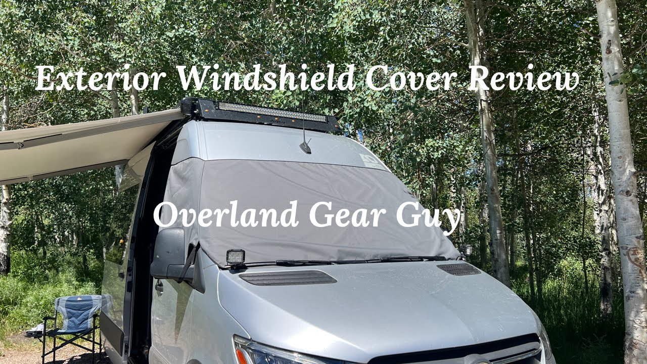 Review of Overland Gear Guy&rsquo;s Exterior windshield cover for Mercedes Sprinter Vans