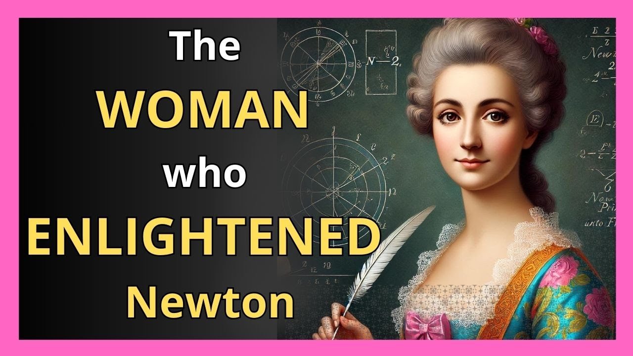 Emilie du Ch&acirc;telet, the woman who ENLIGHTENED Newton