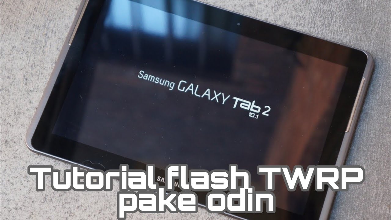 Tutorial Flash TWRP pake odin dan install custom rom samsung tab 2 10.1