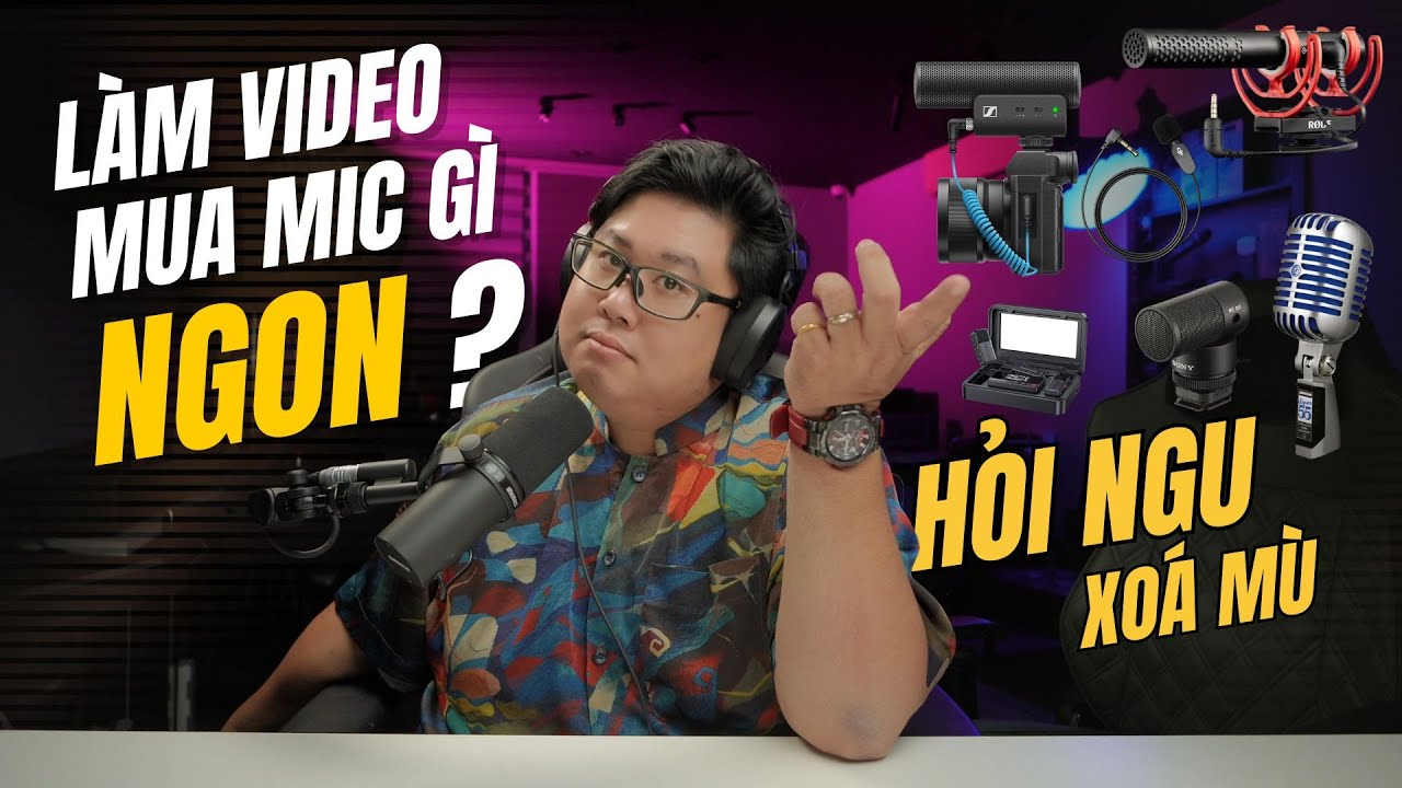 Cách chọn microphone cho quay video 2026 | Hỏi ngu - Xoá mù