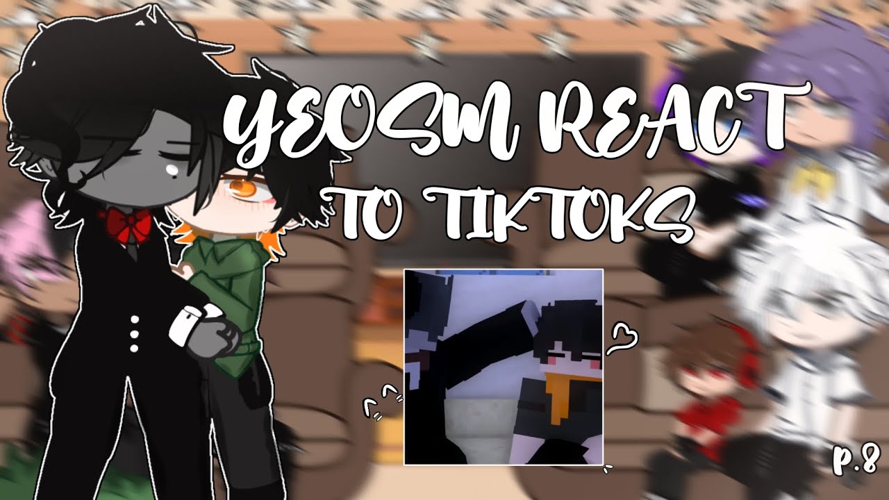 `°Yeosm personagens reagindo(react) a tik toks PARTE 8°` (READ THE DESC)