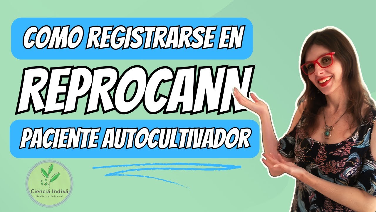 Ciencia Indika - C&Oacute;MO REGISTRARSE EN REPROCANN (Paciente Autocultivador)