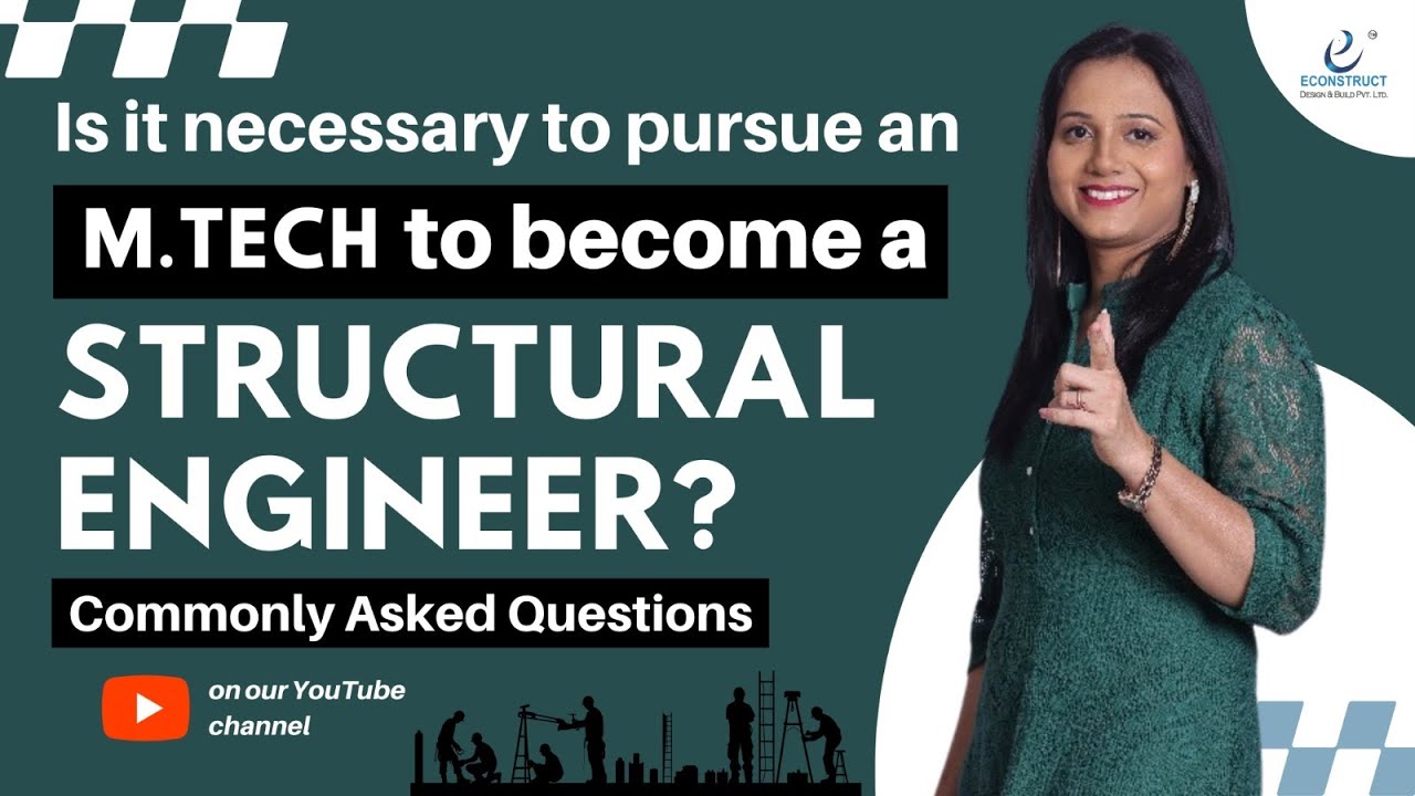 Is it necessary to pursue M.Tech to become a Structural Engineer? Commonly Asked Questions.