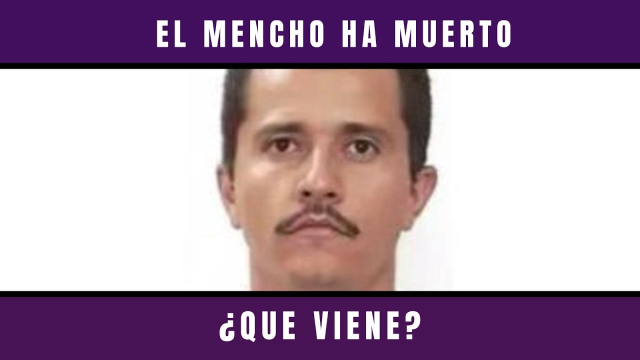 ES ABATIDO, ¨EL MENCHO¨; NARCOBLOQUEOS EN VARIAS ENTIDADES, DESINFORMACIÓN, REACOMODOS