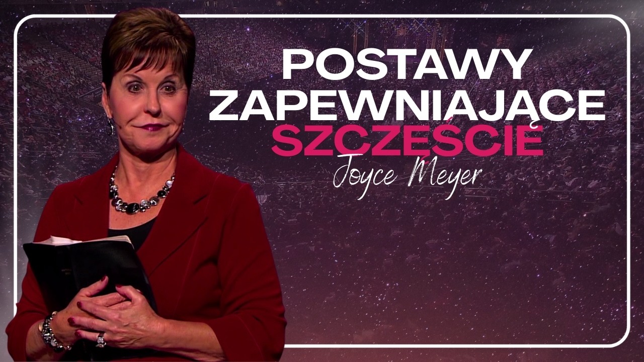 Postawy zapewniające szczęście | JOYCE MEYER