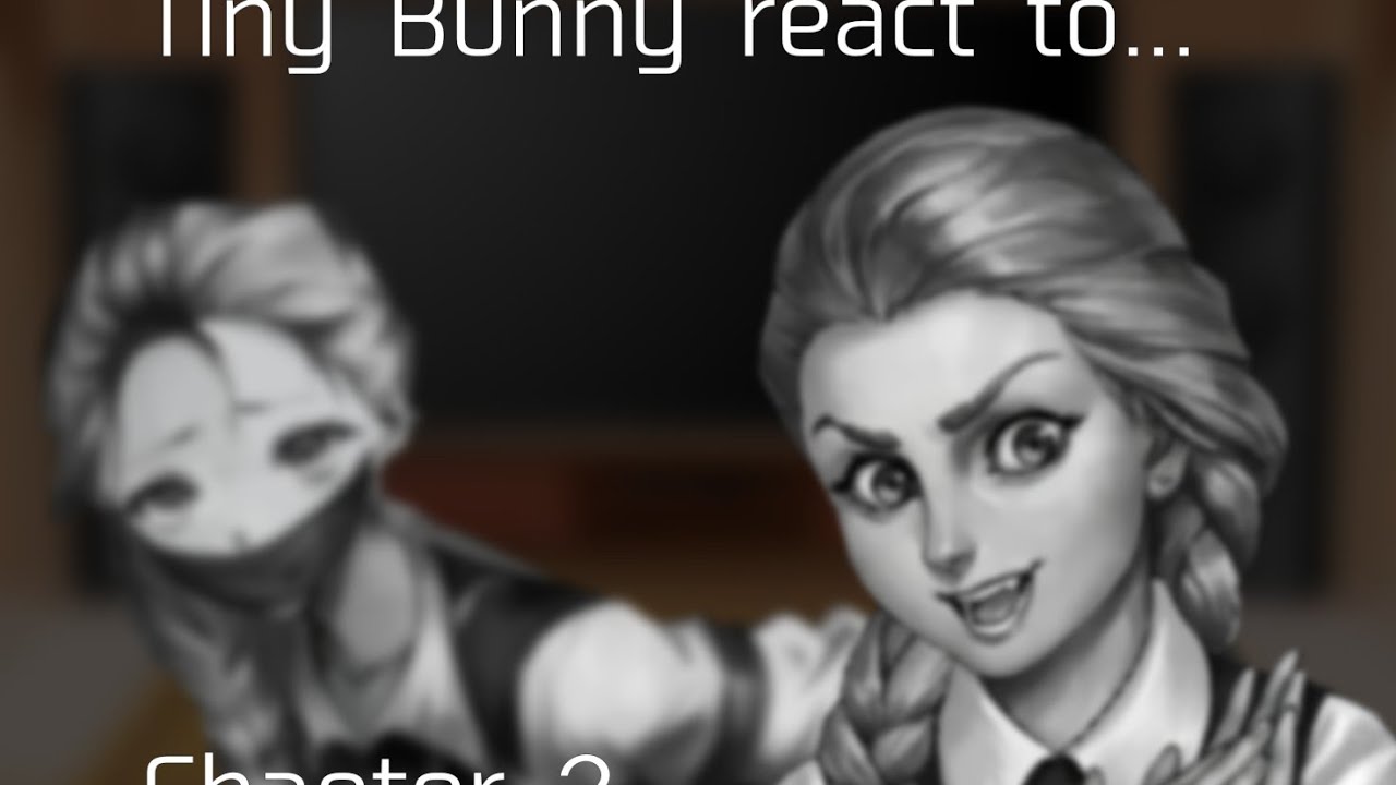 Tiny Bunny react to../Chapter 2/