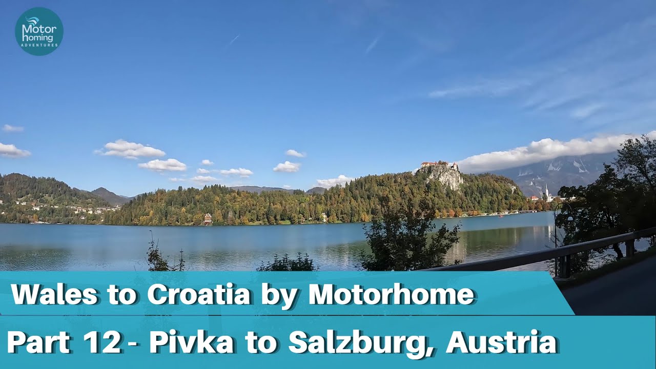 A Motorhome Trip from Wales to Croatia - Part 12 - Pivka to Camping Nord-Sam, Salzburg, Austria