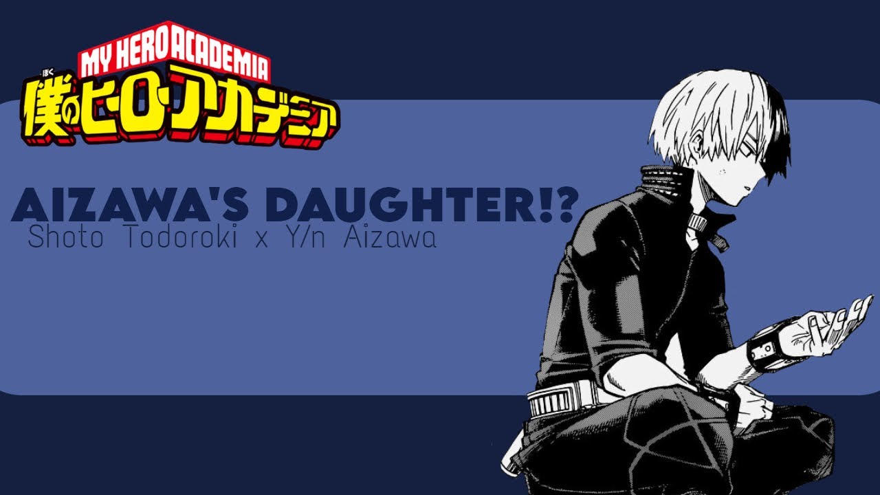 Shoto Todoroki x Y/n Aizawa | AIZAWA'S DAUGHTER!? |Chapter 5 | MHA TEXT STORY | *Read Desc!*