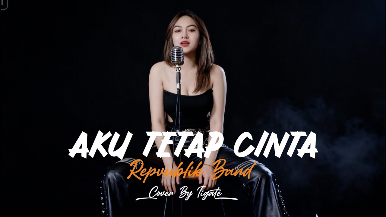 New Version | Aku Tetap Cinta - Repvblik Cover Tigate