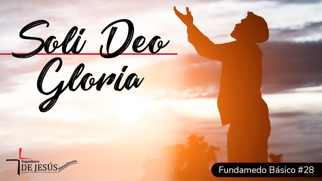 Soli Deo Gloria | Fundamento b&aacute;sico #28 | Pastor Tony Campos