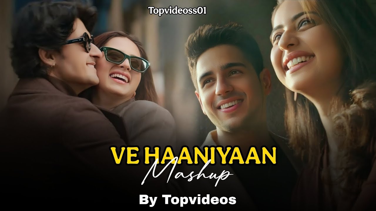 Ve Haaniyaan Mashup | Dil Se Dil Tak | Topvideoss01| Arijit Singh | O Maahi | 