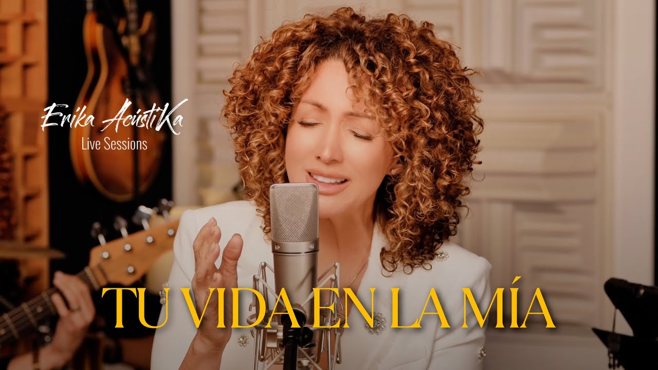 Tu vida en la mía - Erika Ender - EriKa AcústiKa Live Sessions