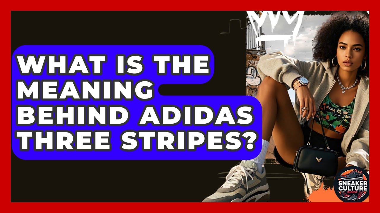 What Is The Meaning Behind Adidas Three Stripes? - Sneaker Culture Digest