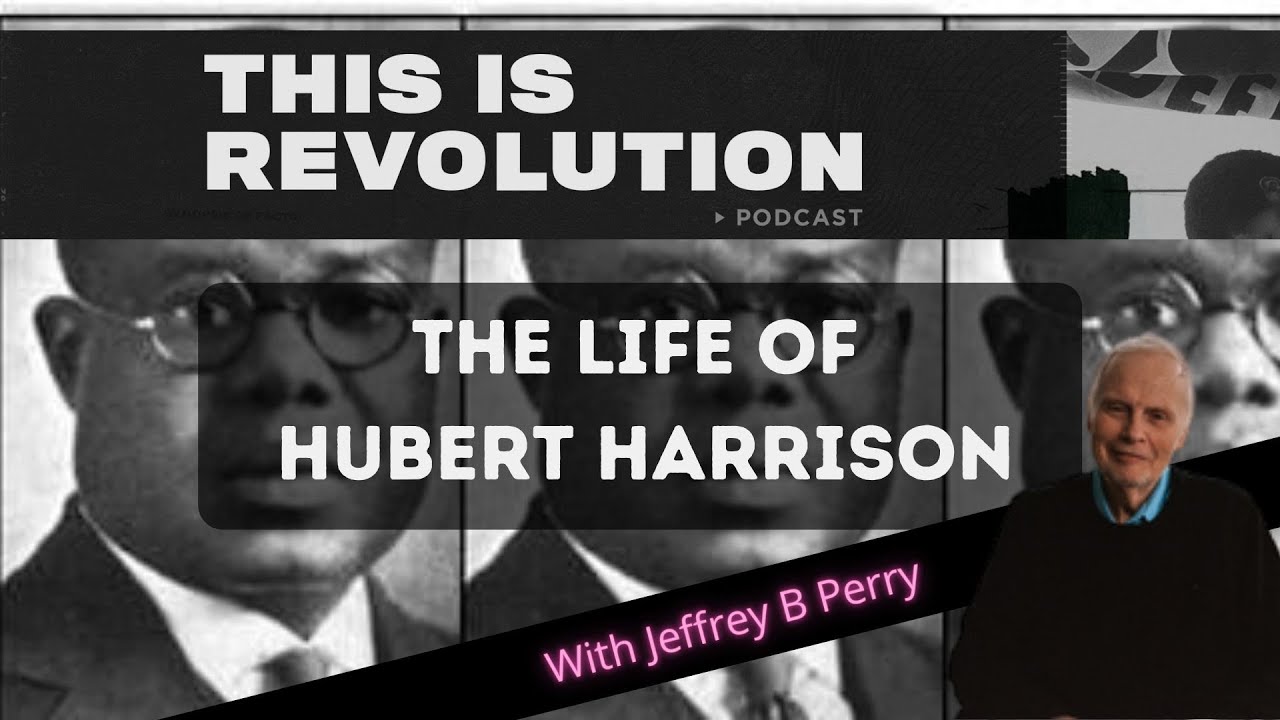 The Life of Hubert Harrison w/ Jeffrey B Perry