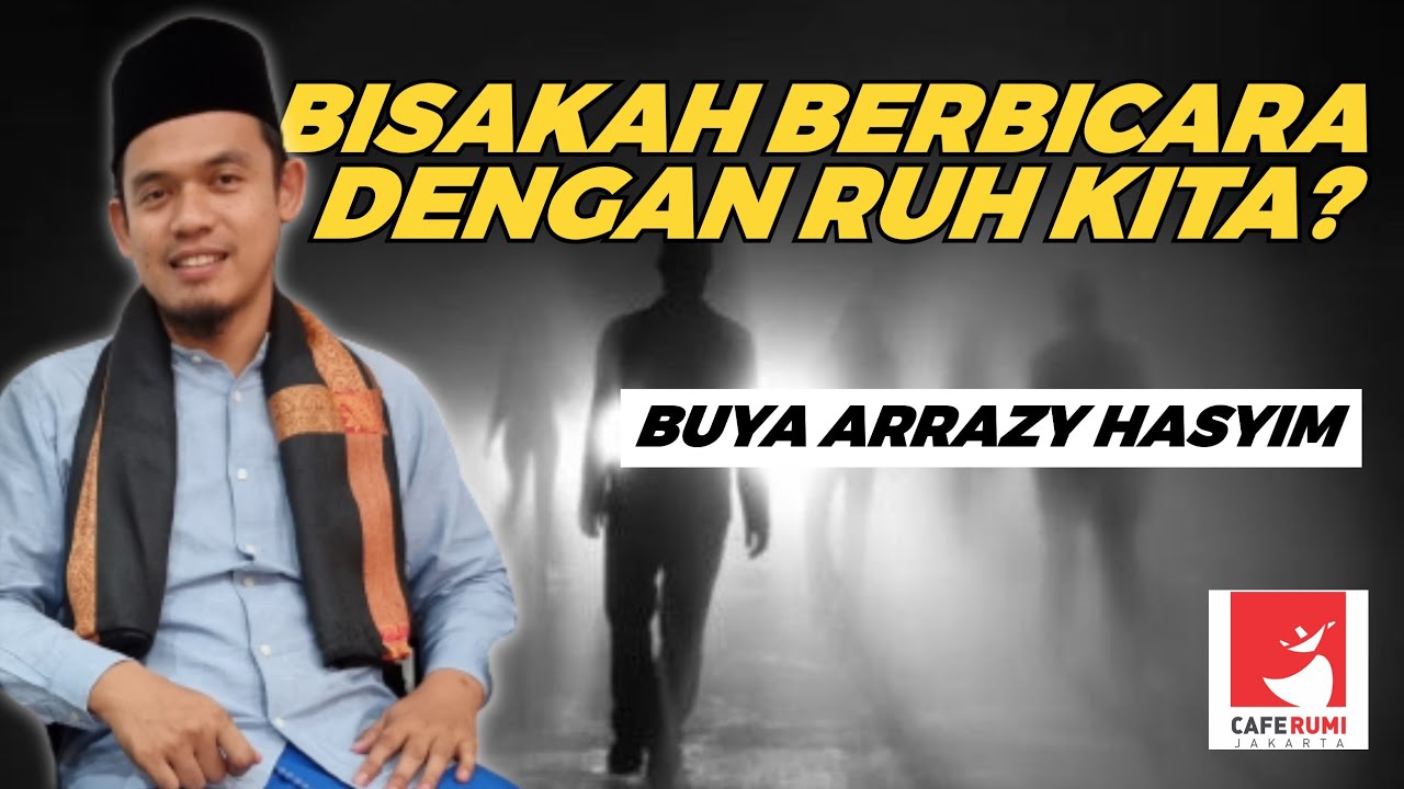 BISAKAH BERBICARA DENGAN RUH KITA? - BUYA DR. ARRAZY HASYIM, MA