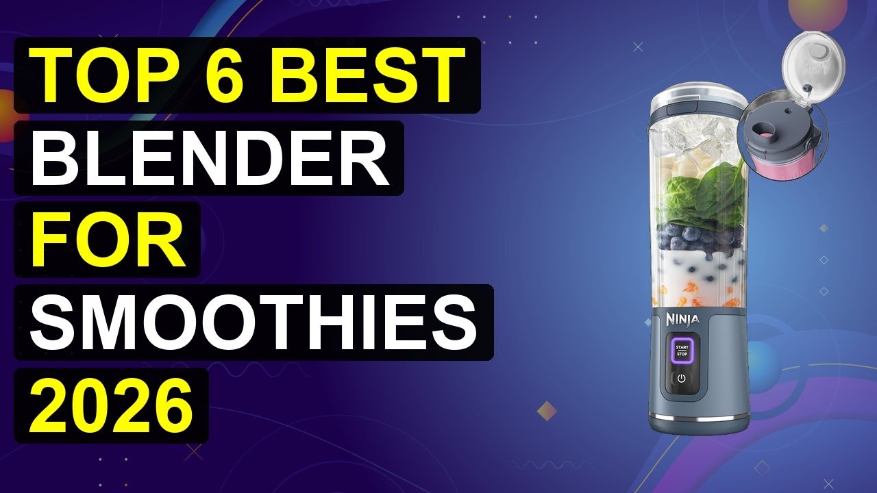 Top 6 Best Blender For Smoothies 2026 | Top Blender For Smoothies