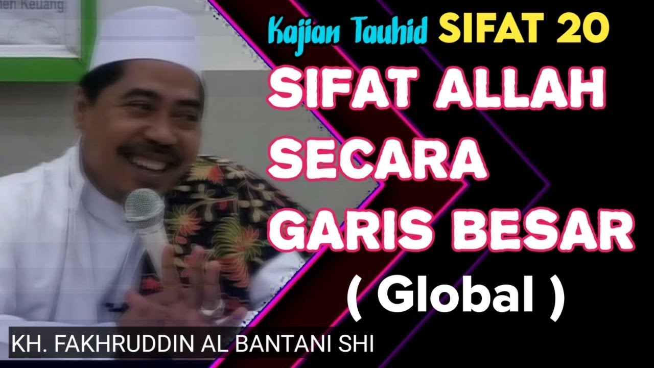 Kajian Tauhid Sifat 20 || Sifat Allah Secara Garis Besar ( Global ) || KH. Fakhruddin Al Bantani Shi