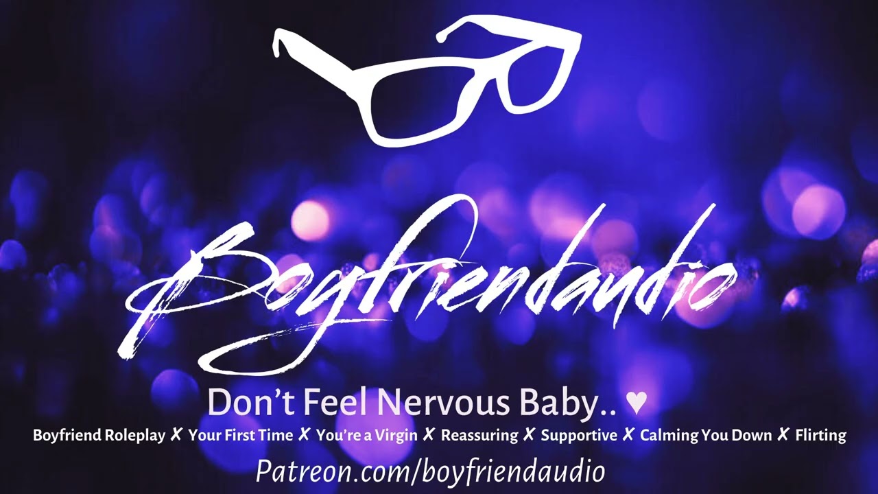 Don't Feel Nervous Baby [Your First Time][Boyfriend Roleplay][Next Step in Our Relationship] ASMR