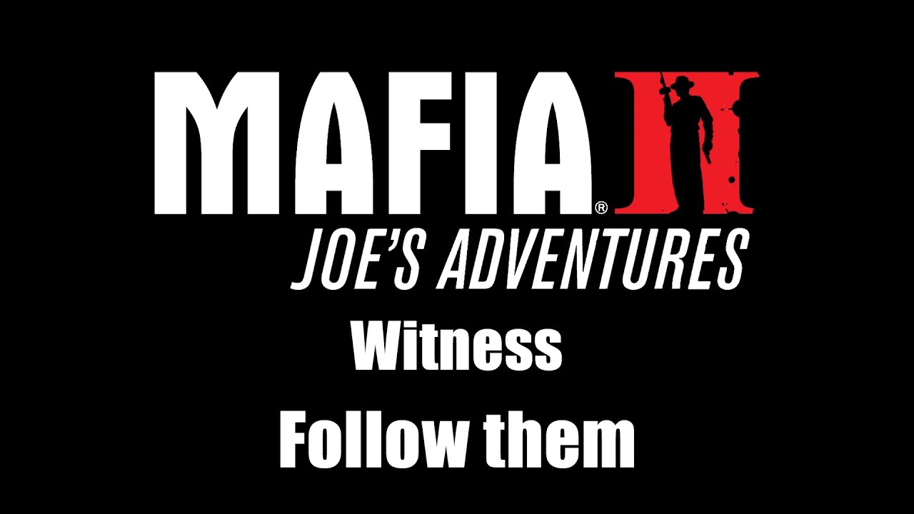 Mafia II: Joe's Adventures - Witness | Follow them