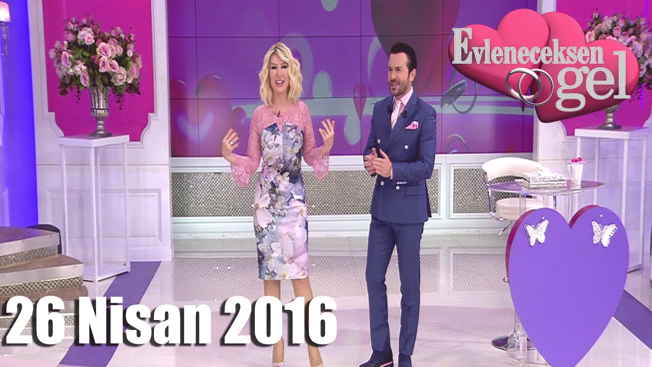 Evleneceksen Gel - 26 Nisan 2016