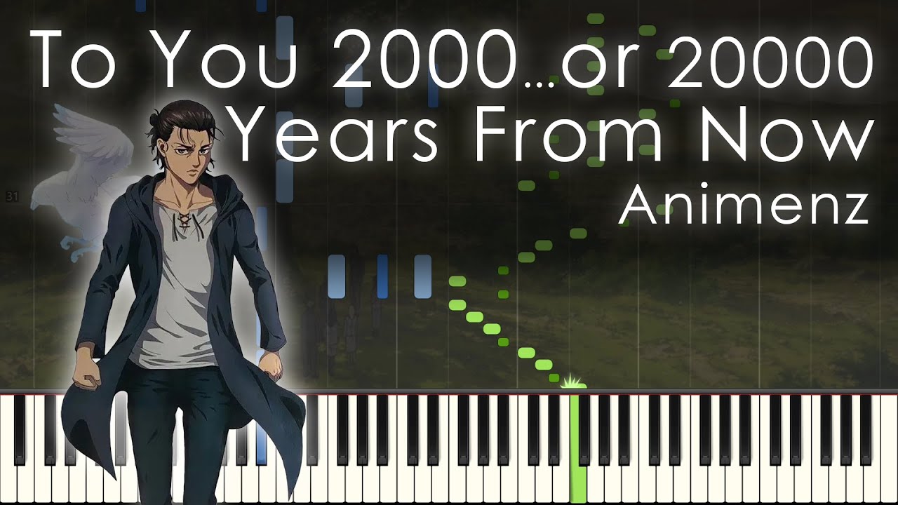 To You 2000&hellip;or&hellip;20000 Years From Now&hellip; - Attack on Titan Final ED - Animenz [Piano Transcription]
