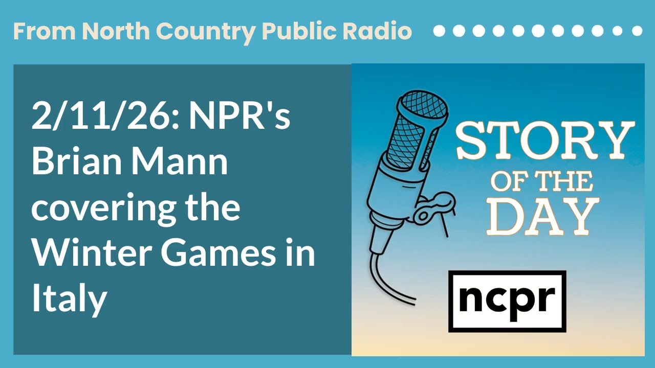 2/11/26: NPR's Brian Mann covering the Winter Games in Italy | Story of the Day