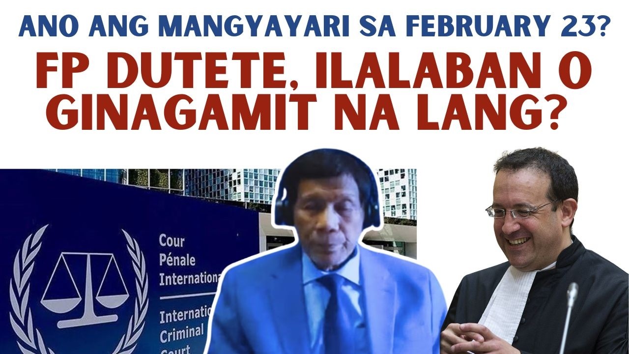 ANO ANG MANGYAYARI SA FEB 23 KAY FP DUTERTE SA ICC?