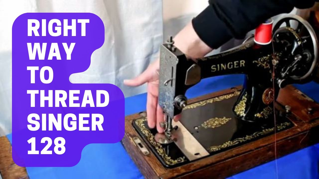 Threading Your Vintage Singer 128 The RIGHT Way