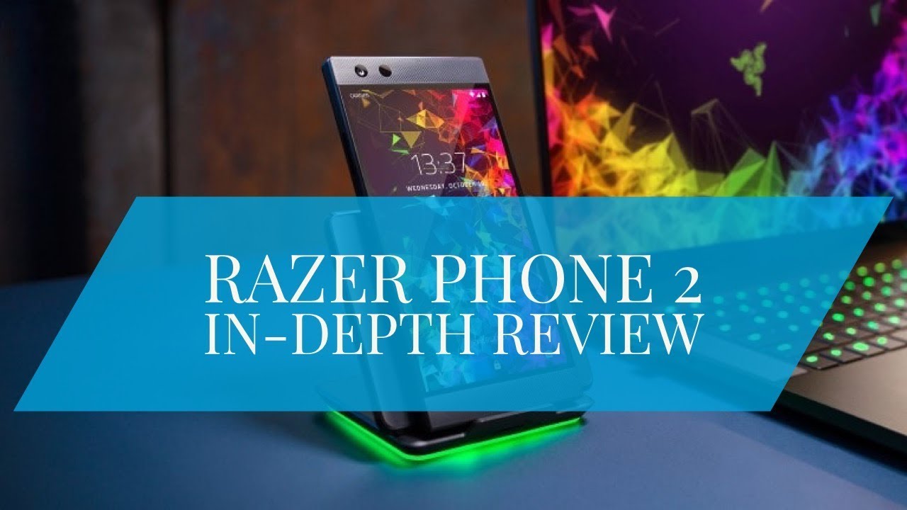 Razer Phone 2 In Depth Review - the Most Powerful Android, Premium Specs w/120hz display!