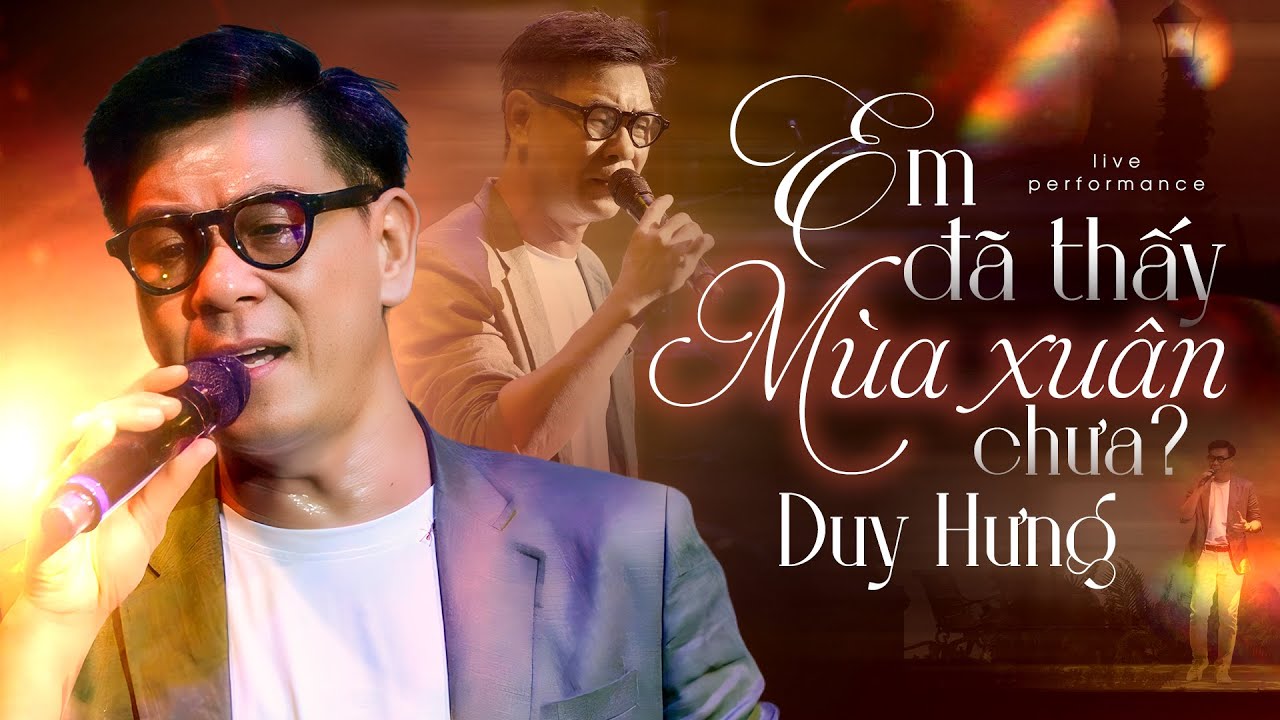 EM ĐÃ THẤY MÙA XUÂN CHƯA - DUY HƯNG | Một vùng mây trắng bay đi tìm nhau