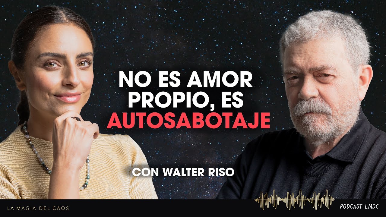 No es amor propio, es autosabotaje con Walter Riso | T6 Ep #21 La Magia del Caos