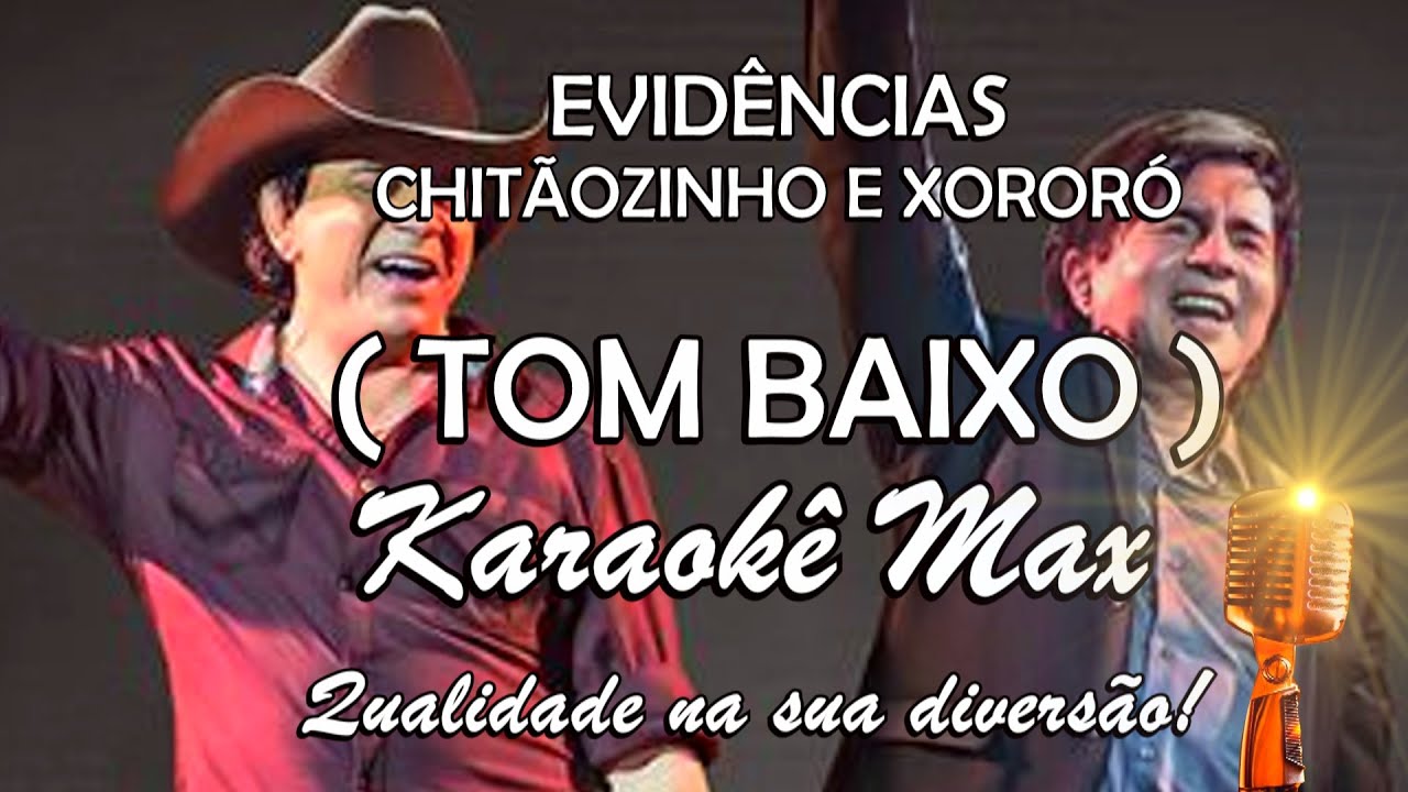 EVIDÊNCIAS - TOM BAIXO - KARAOKÊ MAX - CHITÃOZINHO E XORORÓ