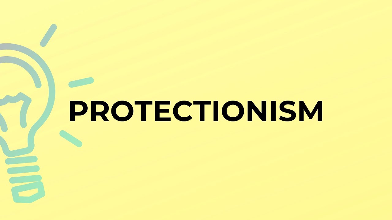 What is the meaning of the word PROTECTIONISM?