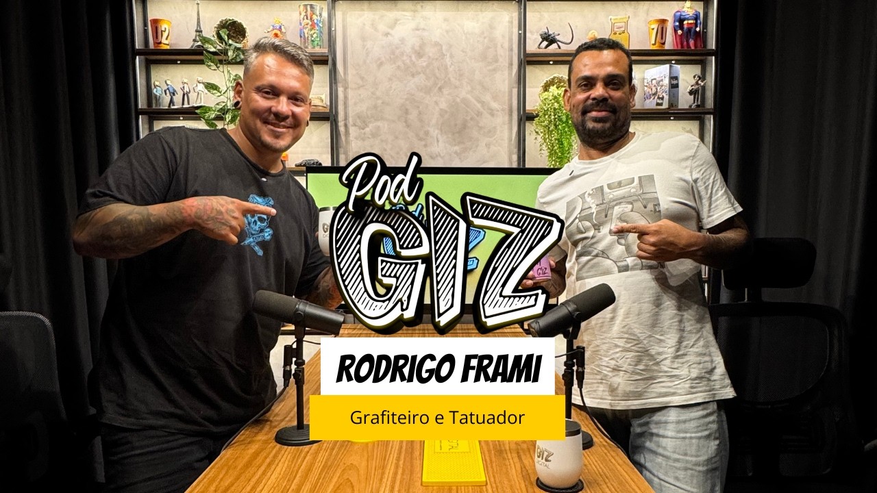 PODGIZ #04 -  RODRIGO FRAMI - GRAFITEIRO E TATUADOR