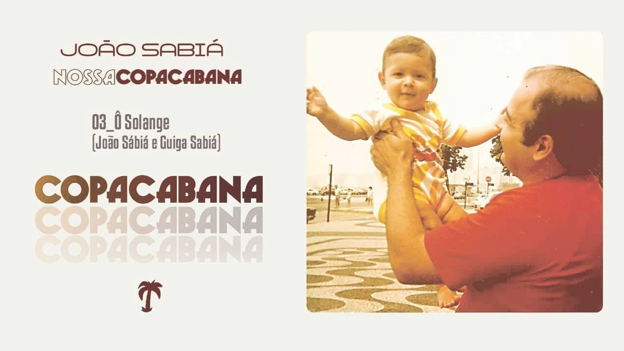João Sabiá - 03 - Ô Solange (álbum NOSSA COPACABANA) (2014)