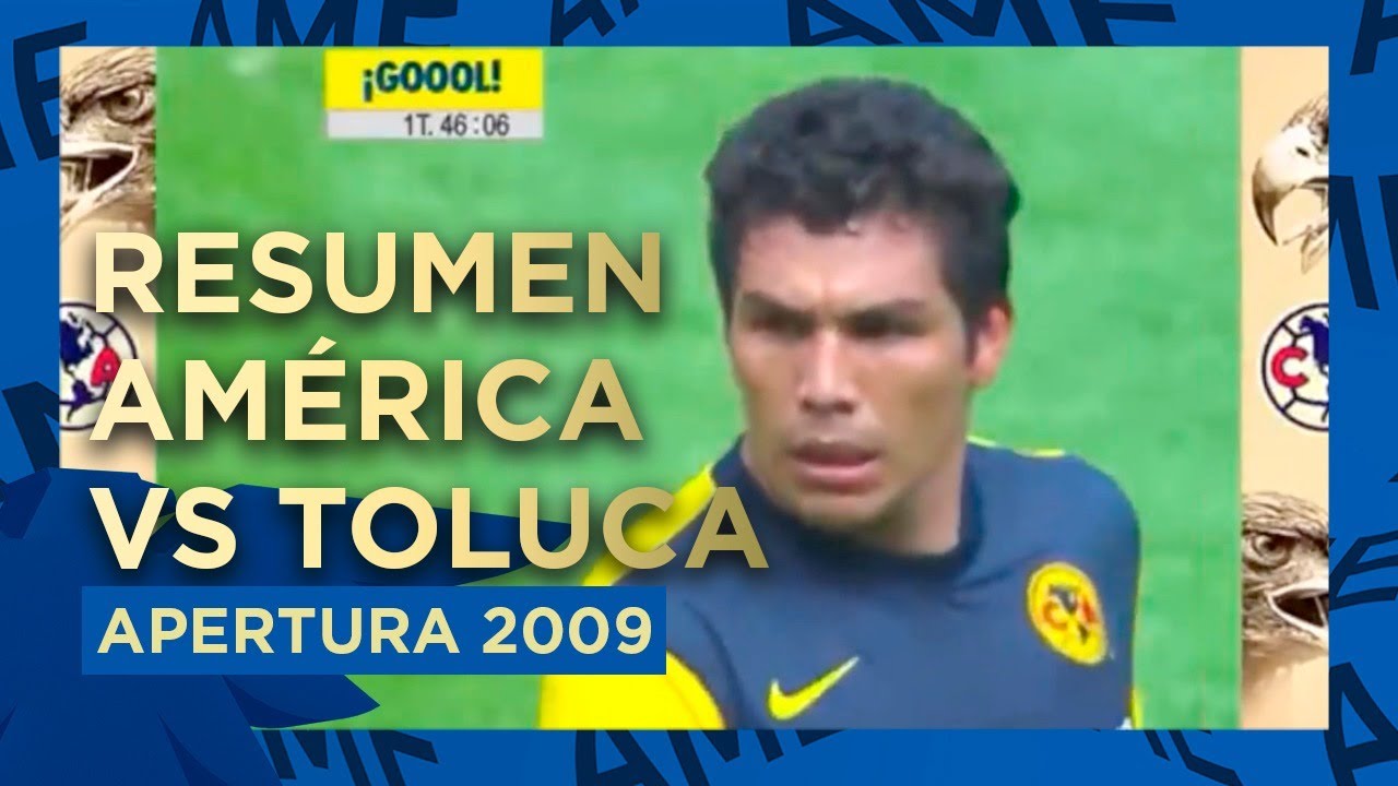 📽️| Resumen América 7-2 Toluca Apertura 2009