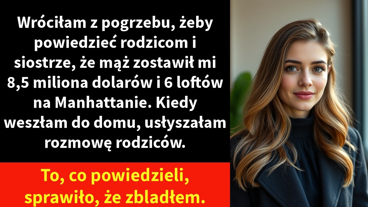 Wróciłam z pogrzebu, żeby powiedzieć rodzicom i siostrze, że mąż zostawił mi 8,5 miliona dolarów