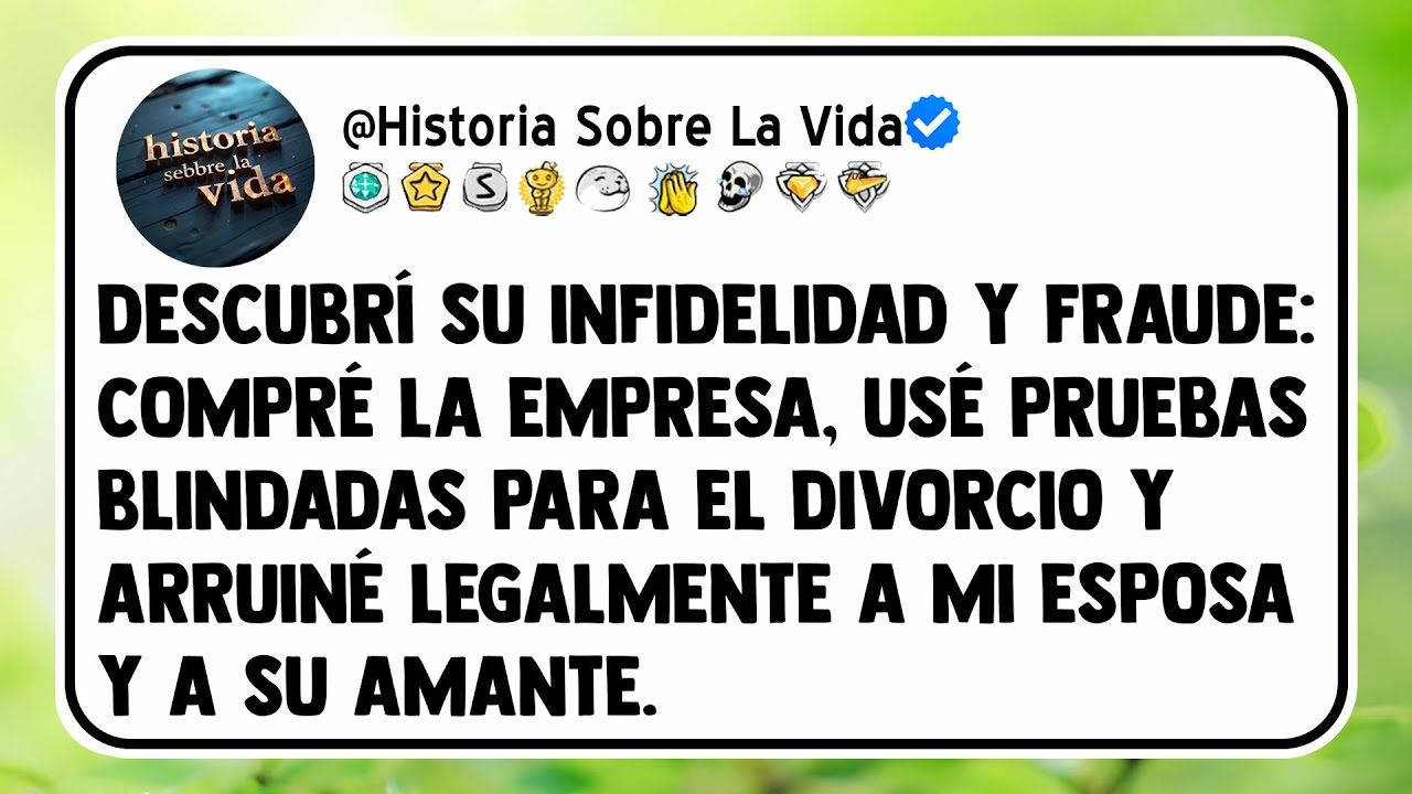 Descubrí su infidelidad y fraude: Compré la empresa, usé pruebas blindadas para el divorcio y...