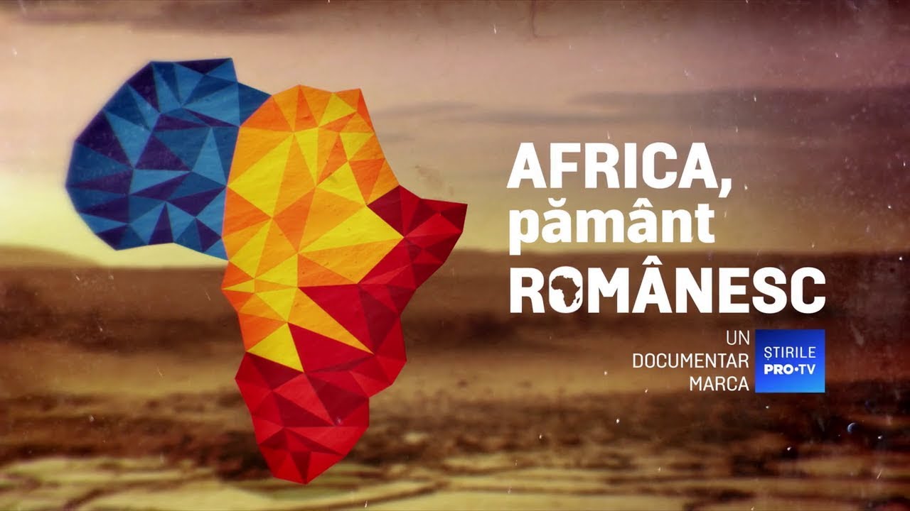 ROM&Acirc;NIA, TE IUBESC! - AFRICA, PĂM&Acirc;NT ROM&Acirc;NESC