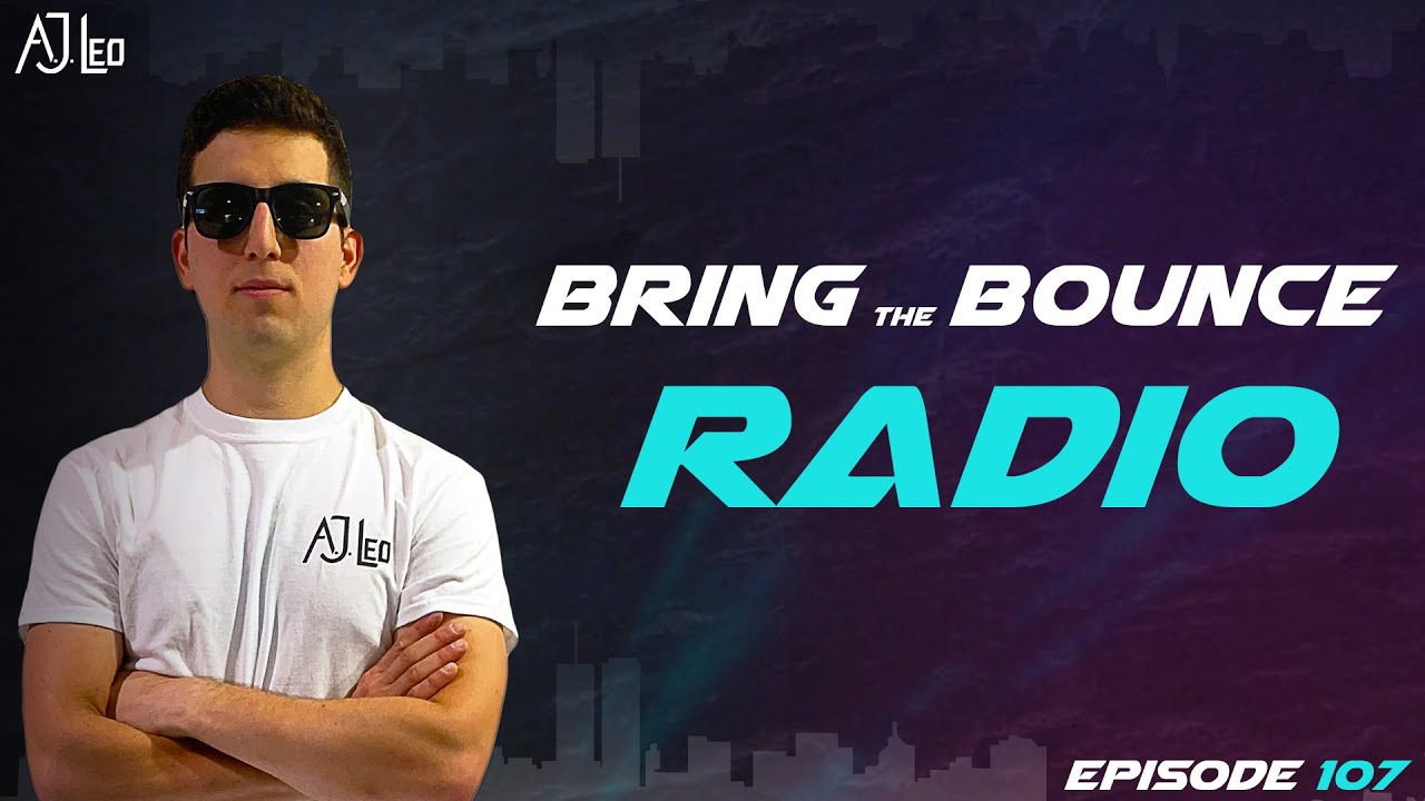 A.J. Leo - Bring The Bounce Radio #107