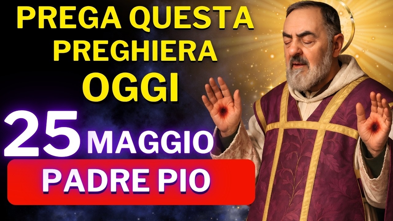 PREGHIERA A PADRE PIO PER UN MIRACOLO IMPOSSIBILE - PER OTTENERE UNA GRAZIA SPECIALE OGGI