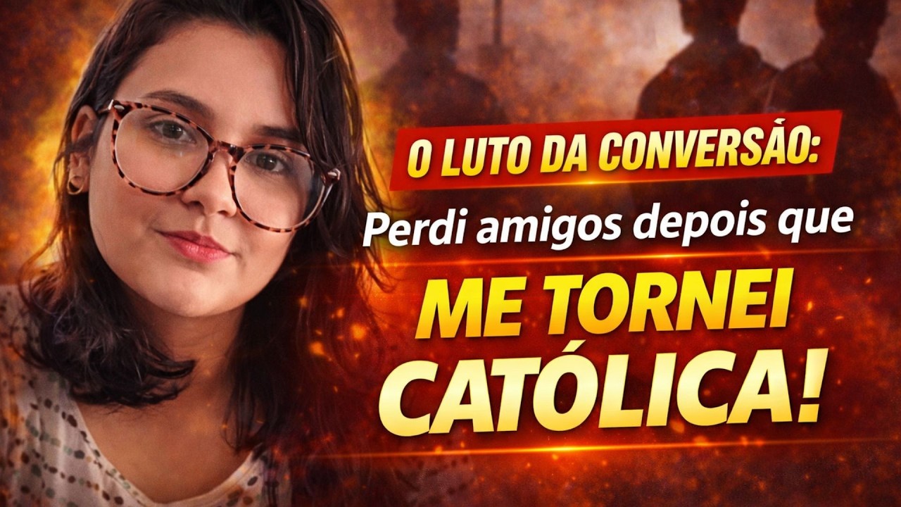 A DURA VERDADE: A Conversão CATÓLICA VAI TE CUSTAR MUITO!