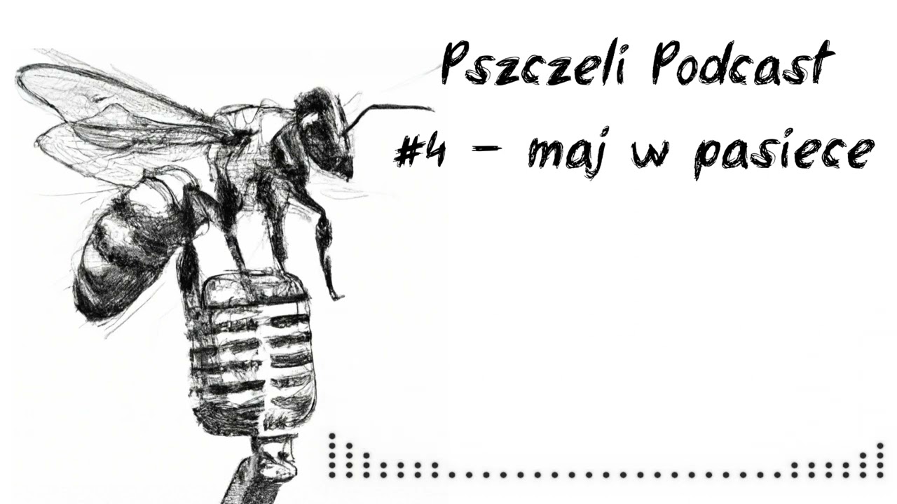 Pszczeli Podcast #4 - Maj w pasiece
