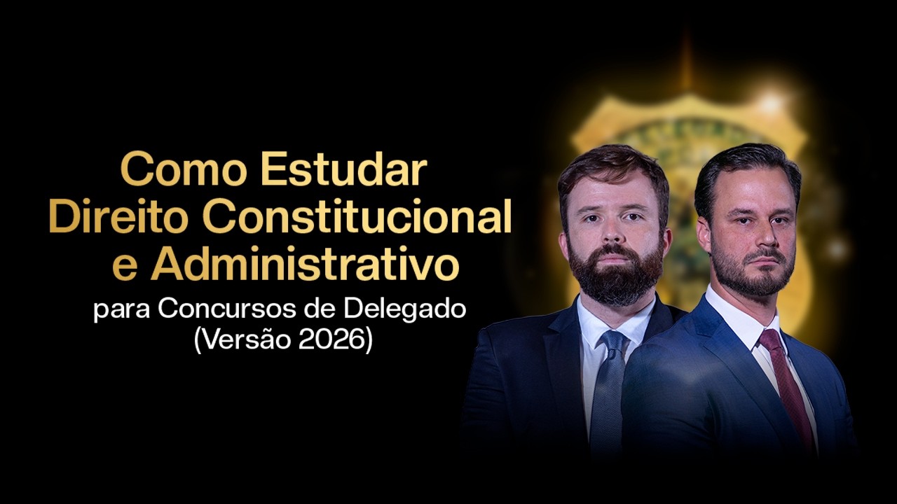 Como Estudar Direito Constitucional e Administrativo para Concursos de Delegado (Versão 2026)