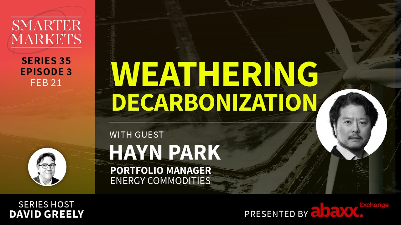 Weathering Decarbonization Episode 3 | Hayn Park, Portfolio Manager, Energy Commodities