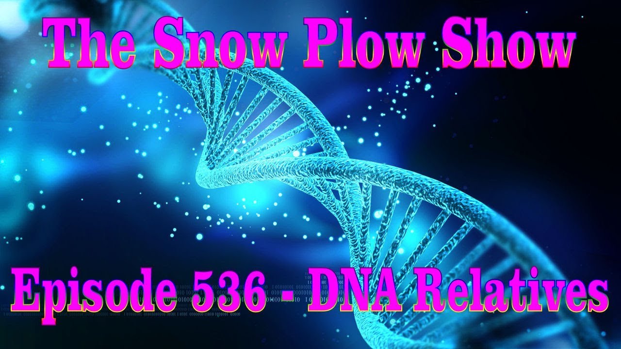 The Snow Plow Show Episode 536 - DNA Relatives