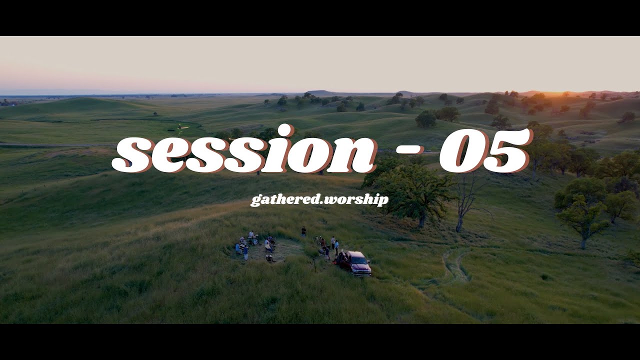 Session - 05 | Gathered Worship