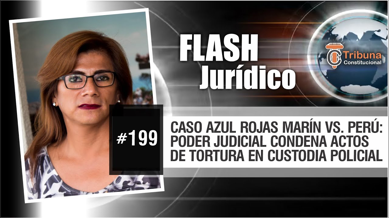 Caso Azul Rojas Marín vs. Perú: Poder Judicial condena actos de tortura en custodia policial- FJ 199