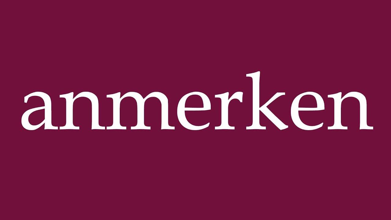 How to Pronounce ''anmerken'' (note) Correctly in German