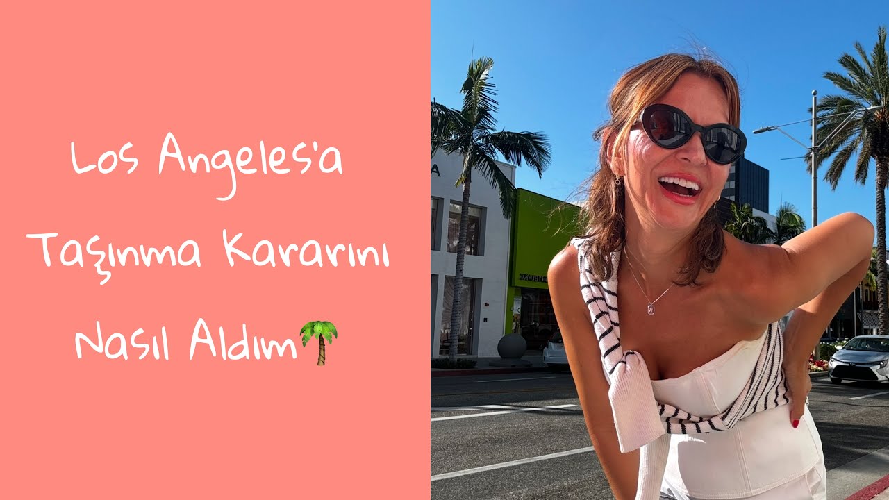 Los Angeles'a Taşınma Kararını Nasıl Aldım?